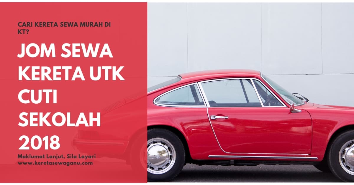 Tempahan Kereta Sewa Cuti Sekolah Hujung Tahun 2018 Tempahan Kereta Sewa Cuti Sekolah Hujung Tahun 2018